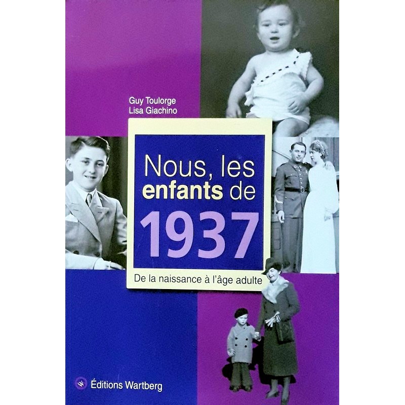 Guy Toulorge & Lisa Giachino - Nous, les enfants de 1937 : De la naissance à l'âge adulte