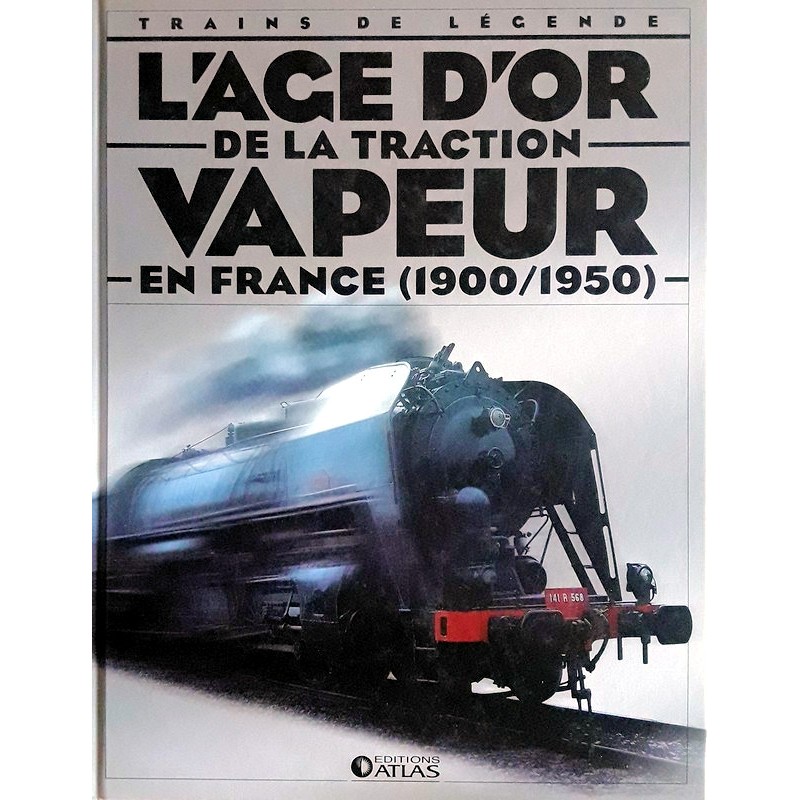 Collectif - Train de légendes : L'âge d'or de la traction vapeur en France (1900-1950)