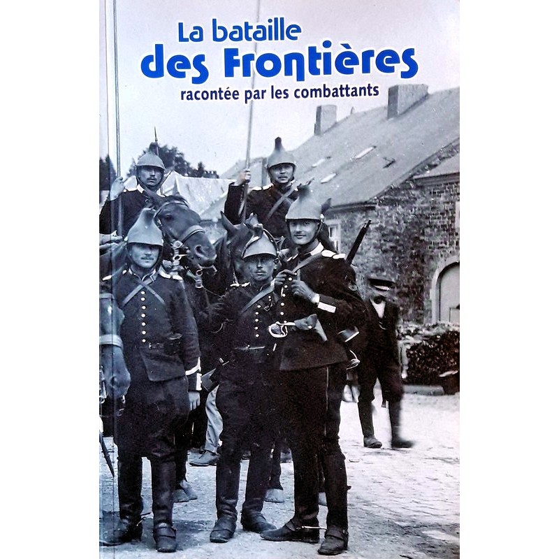 Jean-Claude Delhez - La bataille des frontières racontée par les combattants