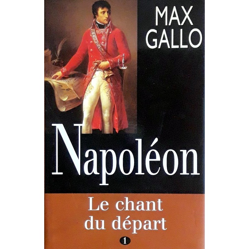 Max Gallo - Napoléon, Tome 1 : Le chant du départ