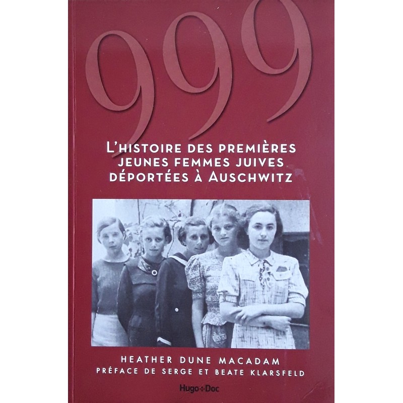 Heather Dune Macadam - 999 - l'Histoire des premières jeunes femmes juives déportées à Auschwitz