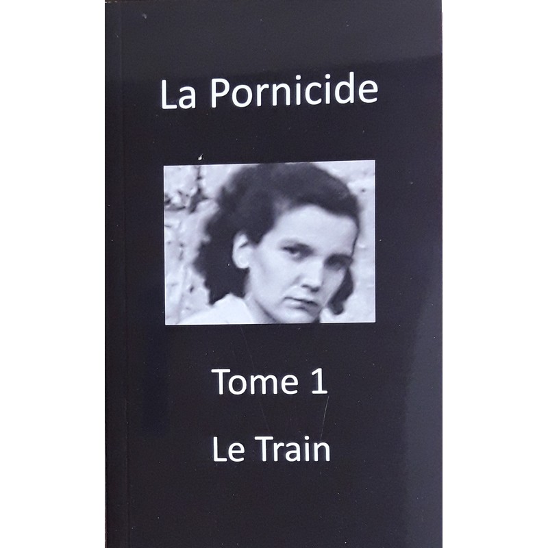 Dominique-Marie Cado - Le Pornicide, Tome 1 : Le train