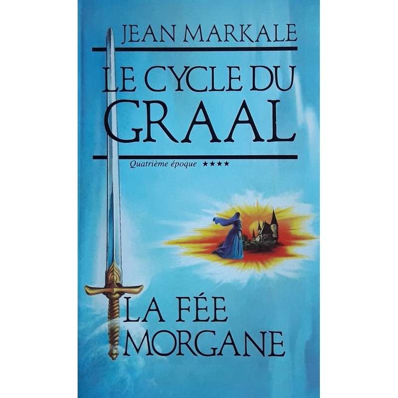 Jean Markale - Le cycle du Graal, Tome 4 : La fée Morgane