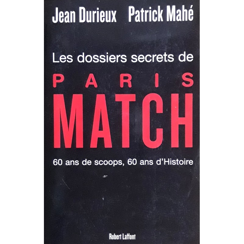 Jean Durieux & Patrick Mahé - Les dossiers secrets de Paris Match