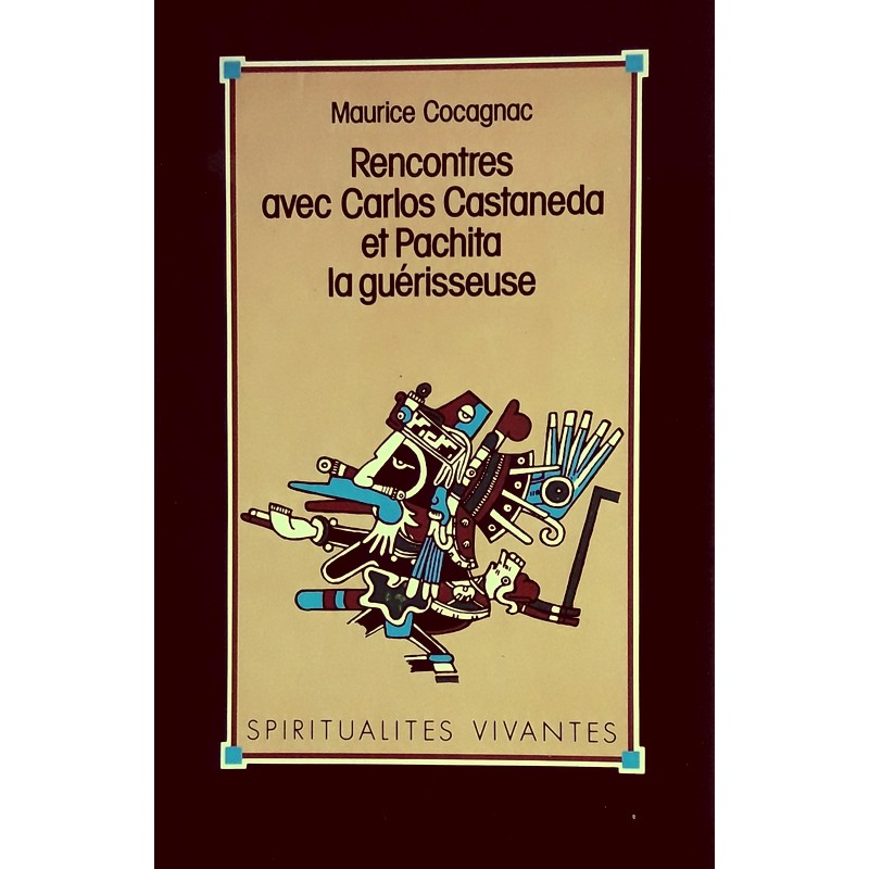 Maurice Cocagnac - Rencontres avec Carlos Castaneda et Pachita la Guérisseuse