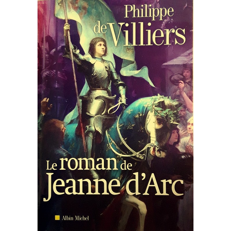 Philippe de Villiers - Le roman de Jeanne d'Arc