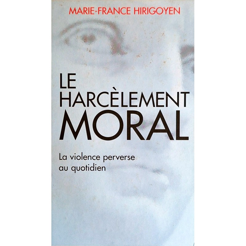 Marie-France Hirigoyen - Le harcèlement moral : La violence perverse au quotidien