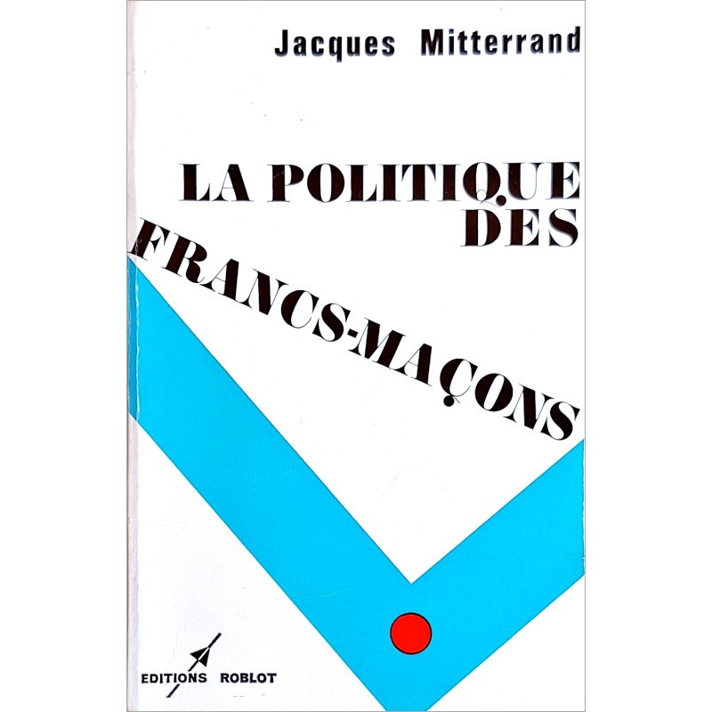 Jacques Mitterrand - La politique des francs-maçons