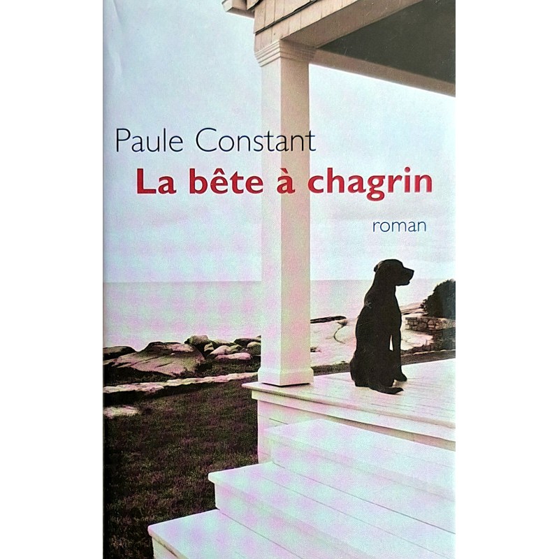 Paule Constant - La bête à chagrin