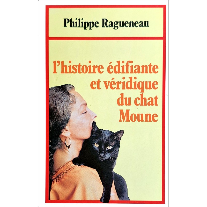 Philippe Ragueneau - L'histoire édifiante et véridique du chat Moune