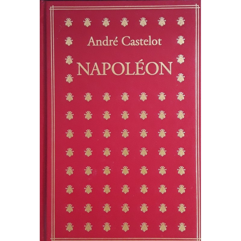 André Castelot - Histoire de Napoléon Bonaparte, Tomes 1 & 2