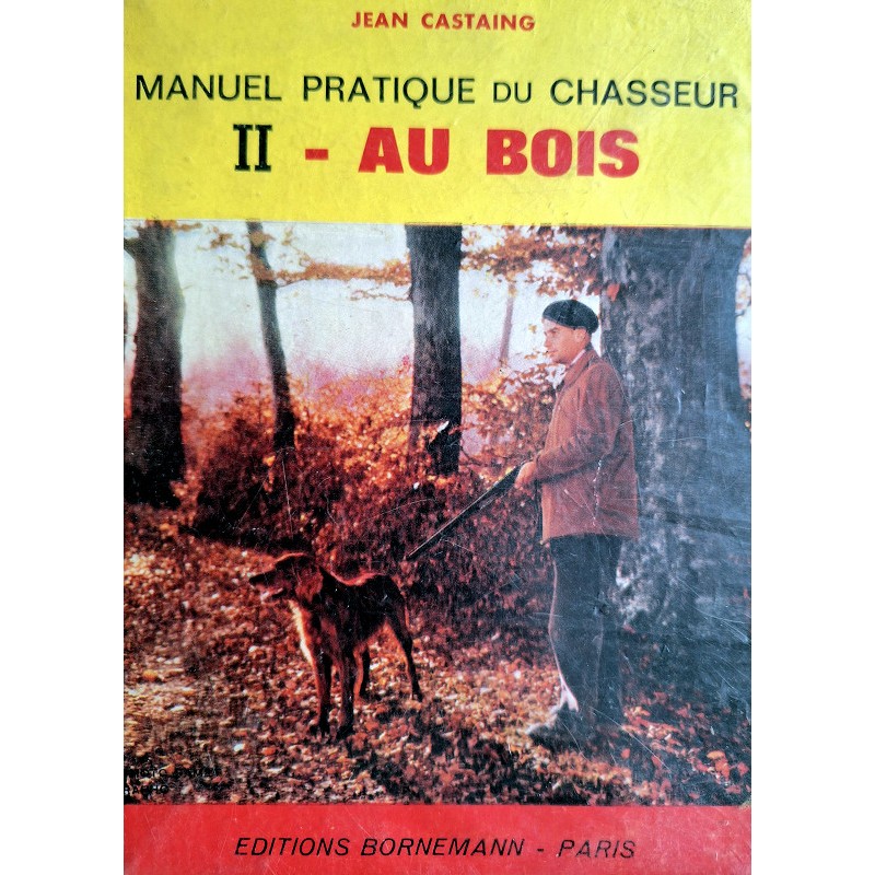 Jean Castaing - Manuel pratique du chasseur, Tome 2 : Au bois