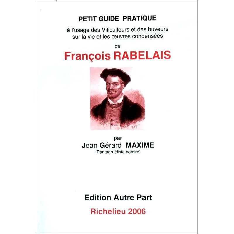 Jean-Gérard Maxime - Petit guide pratique à l'usage des viticulteurs et des buveurs… François Rabelais