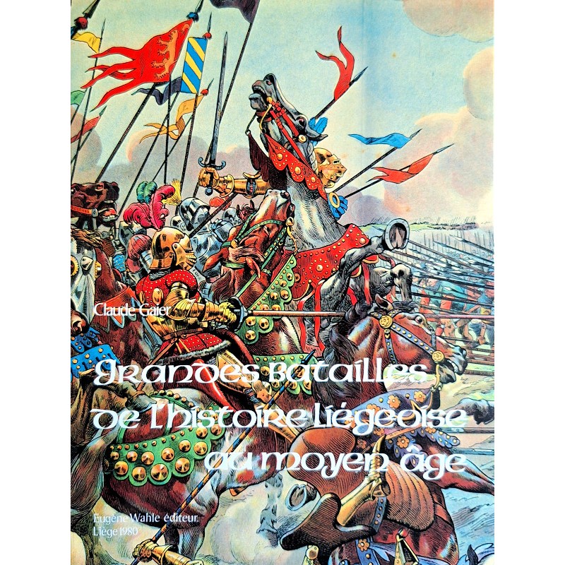 Claude Gaier - Grandes batailles de l'histoire liégeoise au Moyen Age