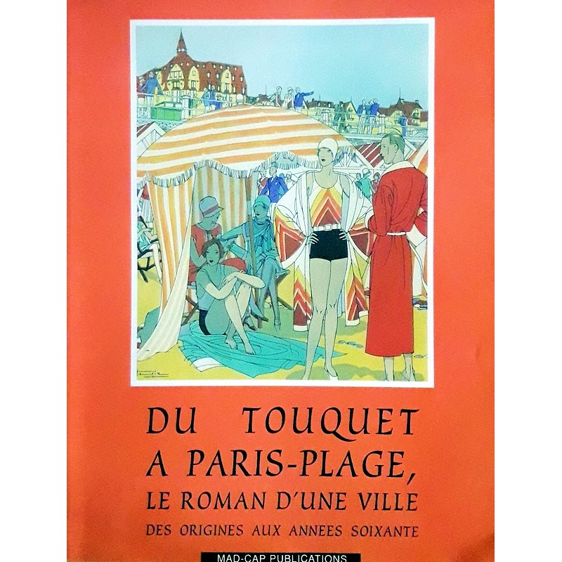 Marie-Pierre Sensey-Tandeau - Du Touquet à Paris-Plage, le roman d'une ville : Des origines aux années soixante