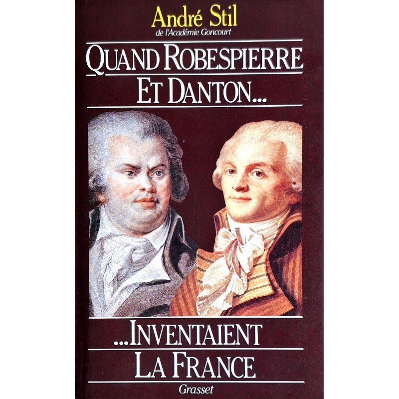 André Stil - Quand Robespierre et Danton inventaient la France