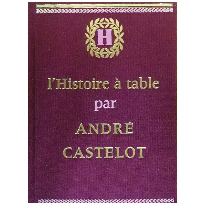 André Castelot - L'histoire à table