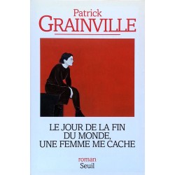 Patrick Grainville - Le jour de la fin du monde, une femme me cache