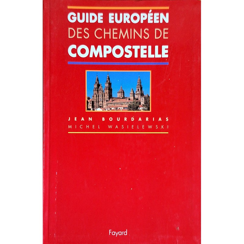 Jean Bourdarias & Michel Wasielewski - Guide européen des chemins de Compostelle