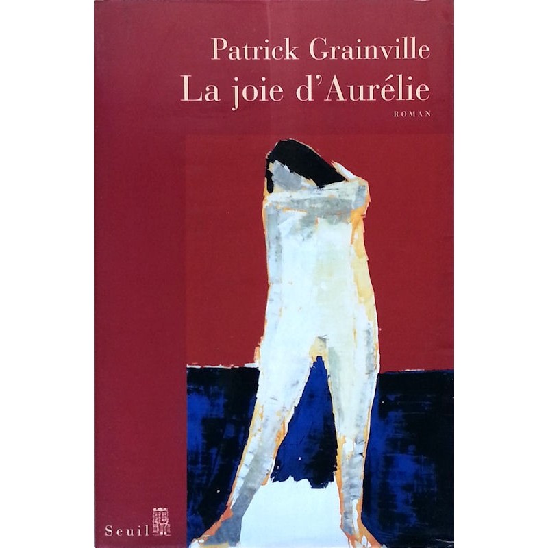 Patrick Grainville - La joie d'Aurélie