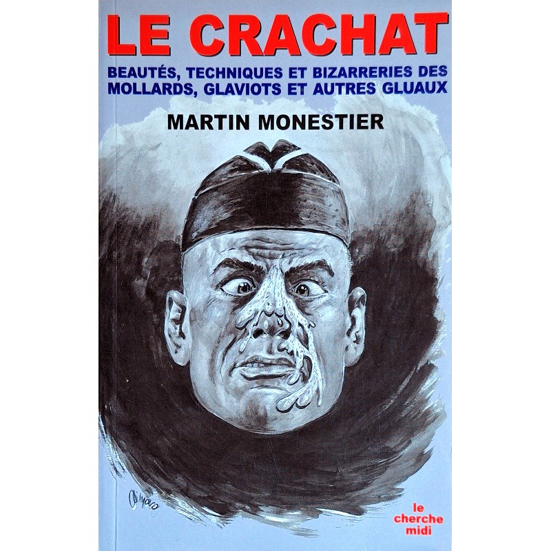 Martin Monestier - Le crachat : Beautés, techniques et bizarreries des molards, glaviots et autres gluaux