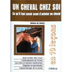 Hélène de Sinety - Un cheval chez soi en 10 leçons : Ce qu'il faut savoir avant d'acheter un cheval