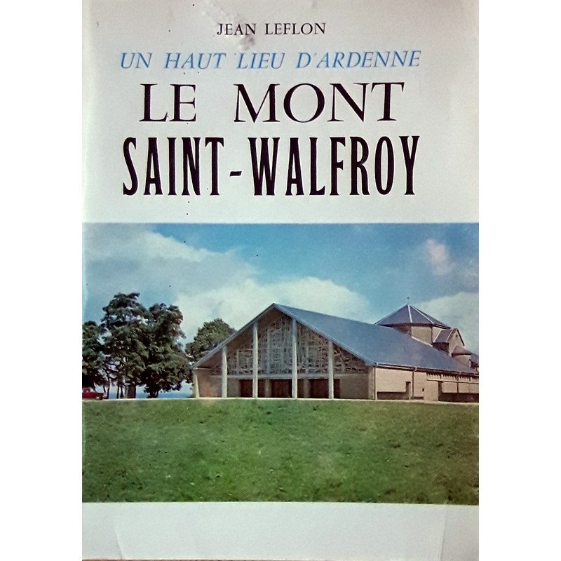 Jean leflon - Un haut lieu d'Ardenne : Le Mont Saint-Walfroy