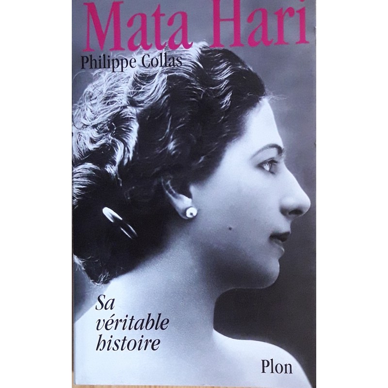 Philippe Collas - Mata Hari : Sa véritable histoire
