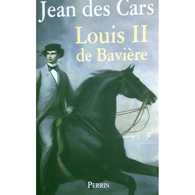 Jean des Cars - Louis II de Bavière