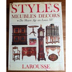 Styles - Meubles - Décors du Moyen Age au Louis XV, Tome 1