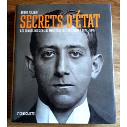 Bruno Fuligni - Secrets d'état : Les grands dossiers du ministère de l'intérieur 1870-1945