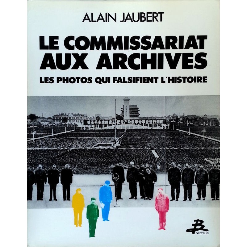 Alain Jaubert - Le commissariat aux archives : Les photos qui falsifient l'histoire