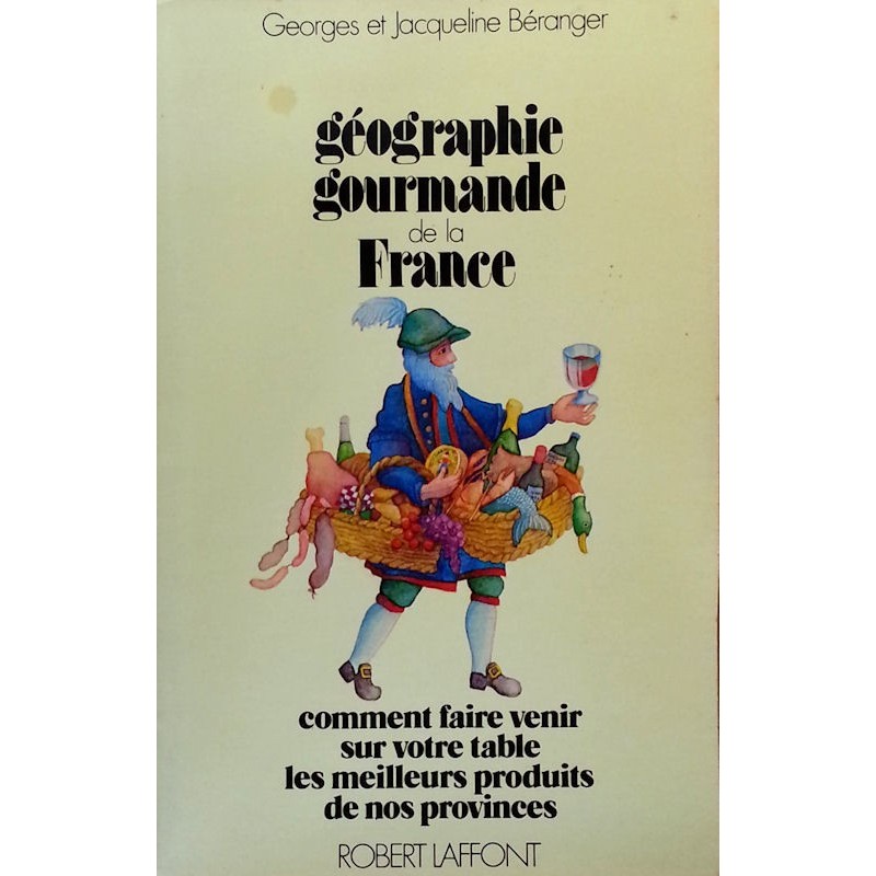 Georges & Jacqueline Béranger - Géographie gourmande de la France