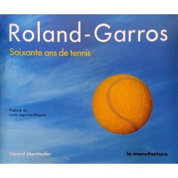 Gérard Marchadier - Roland-Garros : Soixante ans de tennis