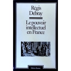 Régis Debray - Le pouvoir intellectuel en France