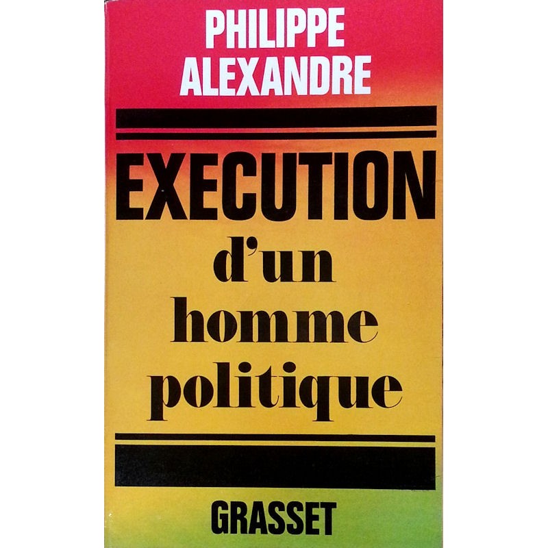 Philippe Alexandre - Exécution d'un homme politique