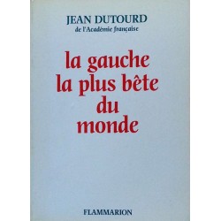 Jean Dutourd - La gauche la plus bête du monde