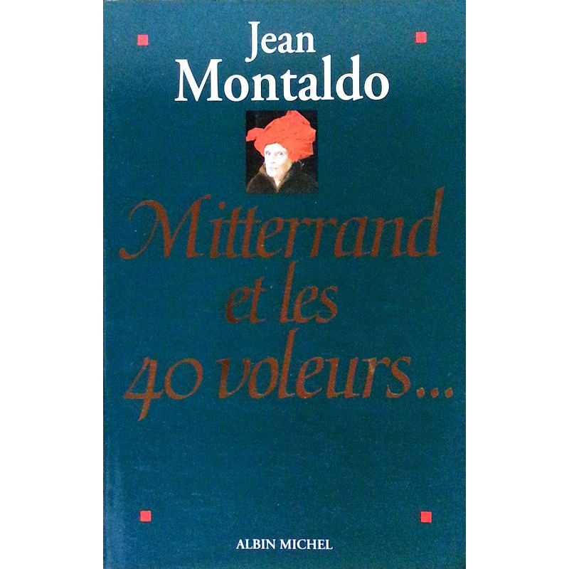 Jean Montaldo - Mitterrand et les 40 voleurs...