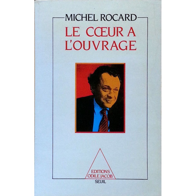 Michel Rocard - Le cœur à l'ouvrage