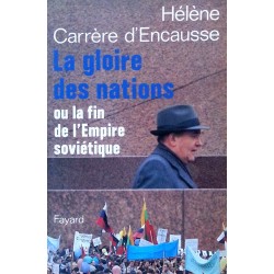 Hélène Carrère d'Encausse - La gloire des nations ou la fin de l'Empire soviétique