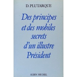 D. Plutarque - Des principes et des mobiles secrets d'un illustre président