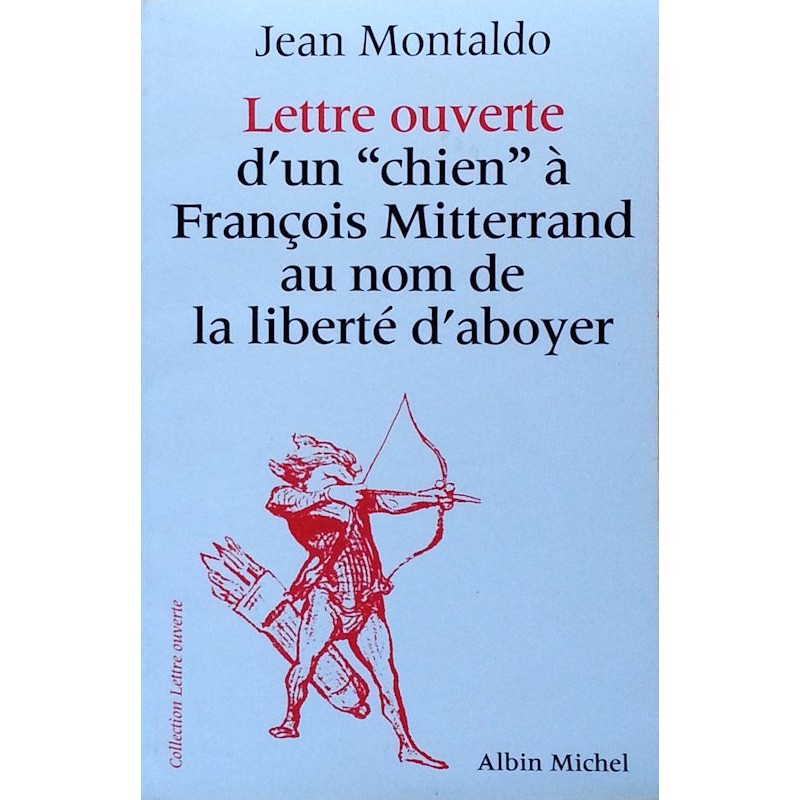 Jean Montaldo - Lettre ouverte d'un "chien" à François Mitterrand au nom de la liberté d'aboyer