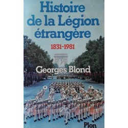 Georges Blond - Histoire de la légion étrangère 1831-1981