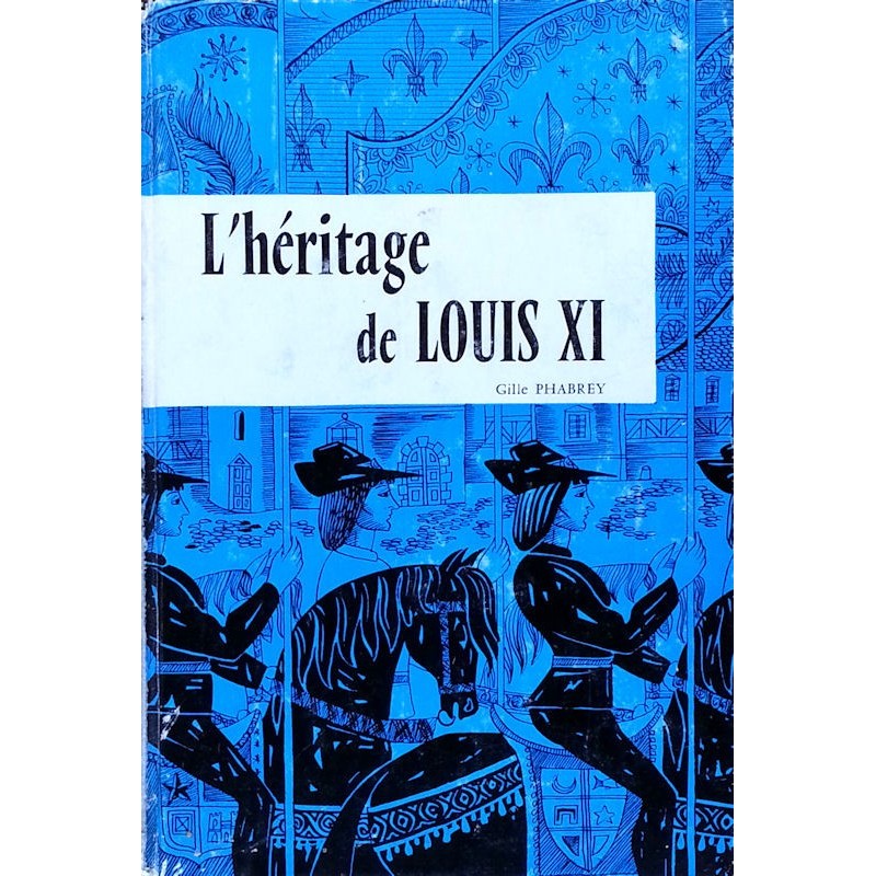 Gille Phabrey - L'héritage de Louis XI