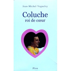 Jean-Michel Vaguelsy - Coluche : Roi de cœur