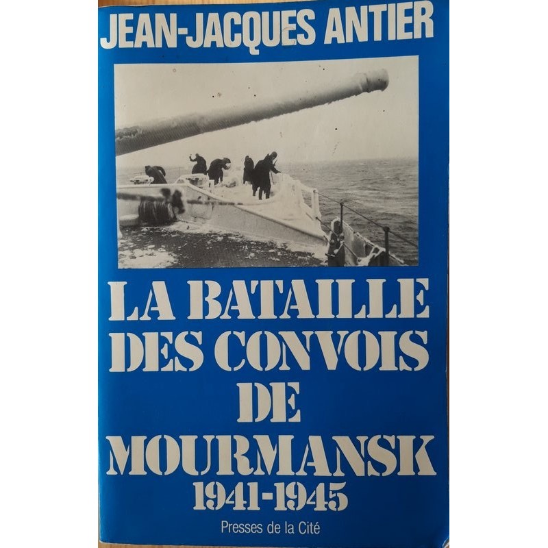 Jean-Jacques Antier - La bataille des convois de Mourmansk 1941-1945