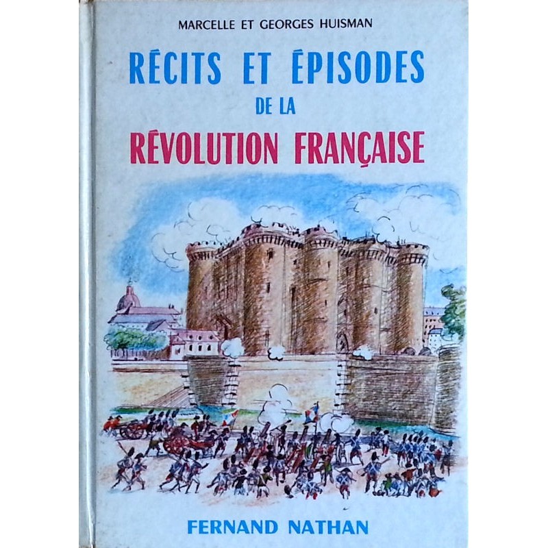 Marcelle & Georges Huisman - Récits et épisodes de la révolution française
