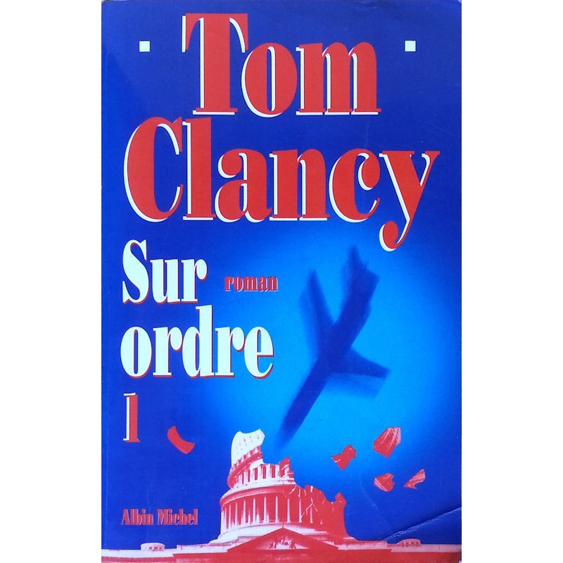 Tom Clancy - Sur ordre, Tome 1