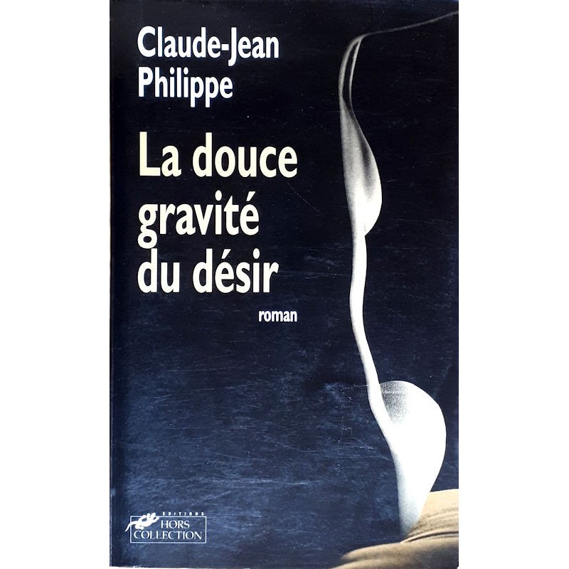 Claude-Jean Philippe - La douce gravité du désir
