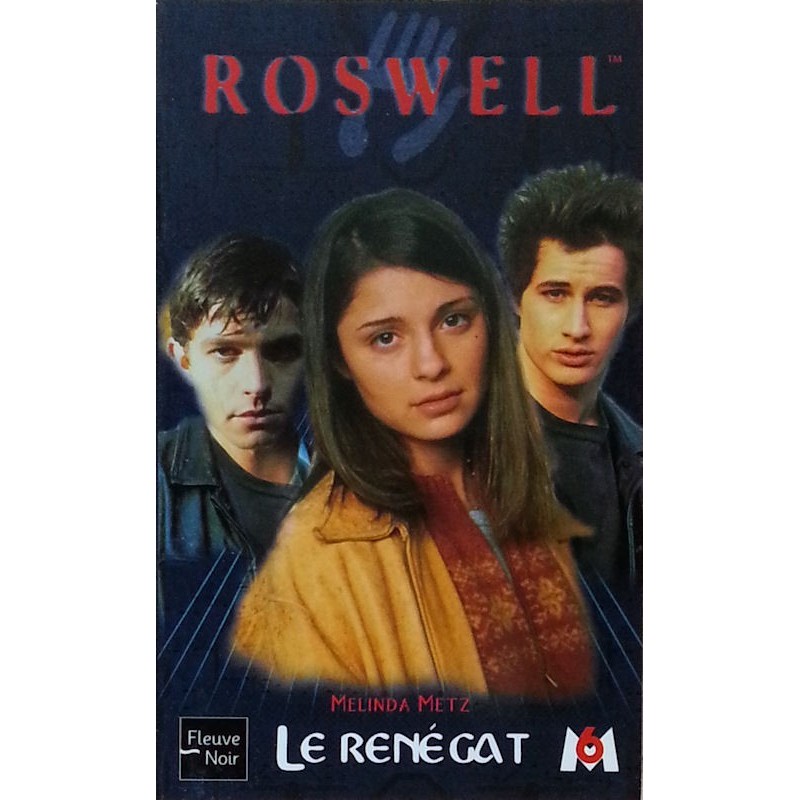 Melinda Metz - ROSWELL, Tome 9 : Le renégat